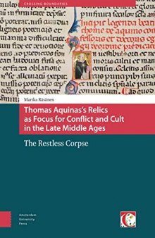 Thomas Aquinas's Relics as Focus for Conflict and Cult in the Late Middle Ages: The Restless Corpse (Crossing Boundaries: Turku Medieval and Early Modern Studies)