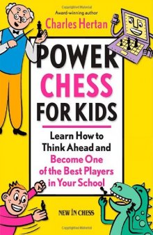 Power Chess for Kids: Learn How to Think Ahead and Become One of the Best Players in Your School