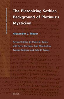 The Platonizing Sethian Background of Plotinuss Mysticism (Nag Hammadi and Manichaean Studies)