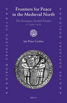 Frontiers for Peace in the Medieval North: The Norwegian-Scottish Frontier C. 1260-1470 (Northern World)
