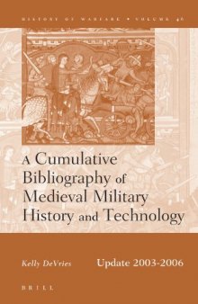 Cumulative Bibliography of Medieval Military History and Technology: Updated 2003-2006 (History of Warfare) (History of Warfare (Brill))