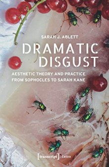 Dramatic Disgust: Aesthetic Theory and Practice from Sophocles to Sarah Kane (Lettre)