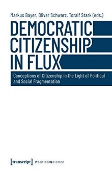 Democratic Citizenship in Flux: Conceptions of Citizenship in the Light of Political and Social Fragmentation (Political Science)
