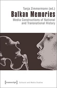 Balkan Memories: Media Constructions of National and Transnational History (Cultural and Media Studies)