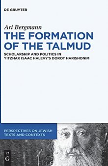 The Formation of the Talmud: Scholarship and Politics in Yitzhak Isaac Halevy's Dorot Harishonim