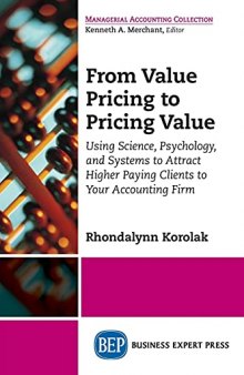 From Value Pricing to Pricing Value: Using Science, Psychology, and Systems to Attract Higher Paying Clients to Your Accounting Firm