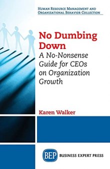 No Dumbing Down: A No-Nonsense Guide for CEOs on Organization Growth
