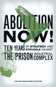 Abolition Now! Ten Years of Strategy and Struggle Against the Prison Industrial Complex (Critical Resistance Collective): Ten Years of Strategy & Struggle Against the Prison Industrial Complex