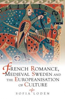 French Romance, Medieval Sweden and the Europeanisation of Culture: 7 (Studies in Old Norse Literature, 7)