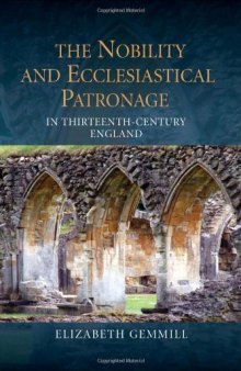 The Nobility and Ecclesiastical Patronage in Thirteenth-Century England (Studies in the History of Medieval Religion, 40)
