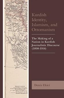 Kurdish Identity, Islamism, and Ottomanism: The Making of a Nation in Kurdish Journalistic Discourse (1898-1914) (Kurdish Societies, Politics, and International Relations)