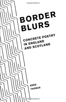 Border Blurs: Concrete Poetry in England and Scotland (Liverpool English Texts and Studies): 79