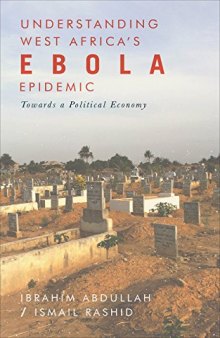 Understanding West Africa’s Ebola Epidemic: Towards a Political Economy (Security and Society in Africa)