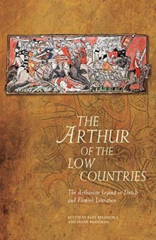 The Arthur of the Low Countries: The Arthurian Legend in Dutch and Flemish Literature (Arthurian Literature in the Middle Ages)