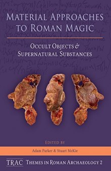 Material Approaches to Roman Magic: Occult Objects and Supernatural Substances: 2 (TRAC Themes in Archaeology)