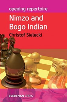 Opening Repertoire: Nimzo and Bogo Indian (Everyman Chess-Opening Repertoire): Nimzo & Bogo Indian