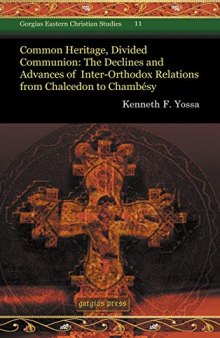 Common Heritage, Divided Communion: The Declines and Advances of Inter-Orthodox Relations from Chalcedon to Chambésy