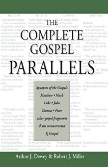 The Complete Gospel Parallels: Synopses of the Gospels Matthew, Mark, Luke, John, Thomas, Peter, Other Gospels and the Reconstructed Q Gospel