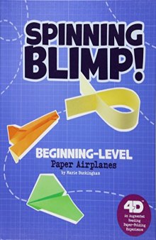 Spinning Blimp! Beginning-Level Paper Airplanes: 4D An Augmented Reading Paper-Folding Experience (Paper Airplanes with a Side of Science 4D)