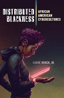 Distributed Blackness: African American Cybercultures: 9 (Critical Cultural Communication)
