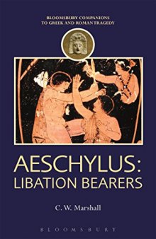 Aeschylus: Libation Bearers (Companions to Greek and Roman Tragedy)