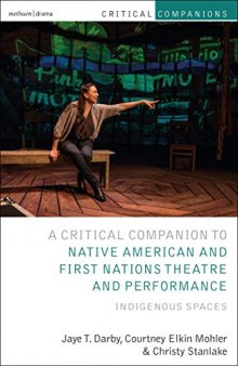 Critical Companion to Native American and First Nations Theatre and Performance: Indigenous Spaces (Critical Companions)