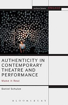 Authenticity in Contemporary Theatre and Performance: Make it Real (Methuen Drama Engage)