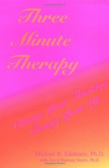 Three Minute Therapy: Change Your Thinking, Change Your Life
