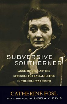 Subversive Southerner: Anne Braden and the Struggle for Racial Justice in the Cold War South (Civil Rights and the Struggle for Black Equality in the Twentieth Century)