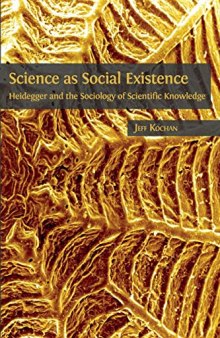 Science as Social Existence: Heidegger and the Sociology of Scientific Knowledge