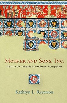 Mother and Sons, Inc.: Martha de Cabanis in Medieval Montpellier (The Middle Ages Series)