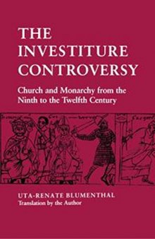 The Investiture Controversy: Church and Monarchy from the Ninth to the Twelfth Century