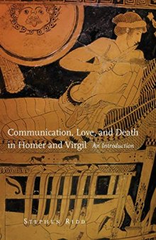Communication, Love, and Death in Homer and Virgil: An Introduction: 54 (Oklahoma Series in Classical Culture)