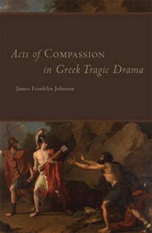 Acts of Compassion in Greek Tragic Drama: 53 (Oklahoma Series in Classical Culture)