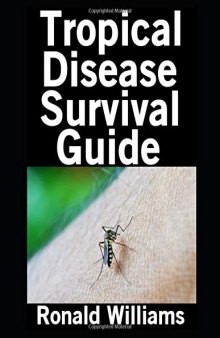 Tropical Disease Survival Guide: The Top 10 Tropical Diseases and How To Treat Them When You Have No Medicine