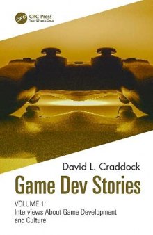 Game Dev Stories, Volume 1: Interviews About Game Development and Culture