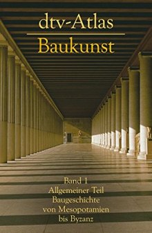 dtv-Atlas Baukunst 1.: Band 1: Allgemeiner Teil. Baugeschichte von Mesopotamien bis Byzanz