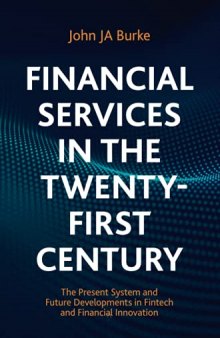 Financial Services in the Twenty-First Century: The Present System and Future Developments in Fintech and Financial Innovation