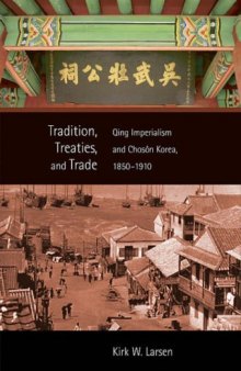 Tradition, Treaties, and Trade: Qing Imperialism and Choson Korea, 1850-1910
