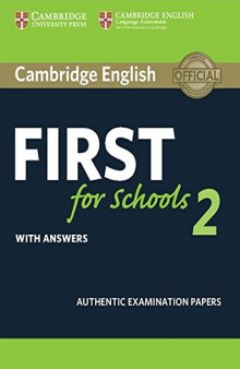 Cambridge English First for Schools 2 Student's Book with answers: Authentic Examination Papers (FCE Practice Tests)