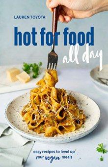 HOT FOR FOOD ALL DAY: EASY RECIPES TO LEVEL UP YOUR VEGAN MEALS