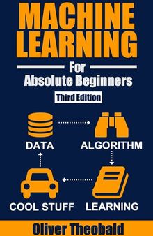 Machine Learning for Absolute Beginners: A Plain English Introduction (Third Edition)