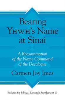 Bearing Yhwh's Name at Sinai: A Reexamination of the Name Command of the Decalogue: 19 (Bulletin for Biblical Research Supplement)