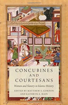 Concubines and Courtesans: Women and Slavery in Islamic History