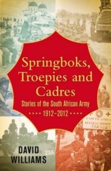 Springboks, Troepies and Cadres: Stories of the South African Army 1912-2012