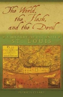The World, the Flesh, and the Devil: A History of Colonial St. Louis