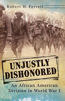 Unjustly Dishonored: An African American Division in World War I