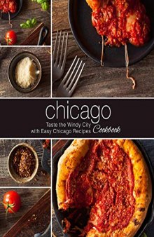 Chicago Cookbook: Taste the Windy City with Easy Chicago Recipes