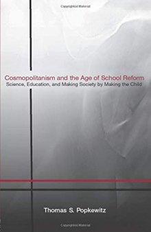 Cosmopolitanism and the Age of School Reform: Science, Education, and Making Society by Making the Child