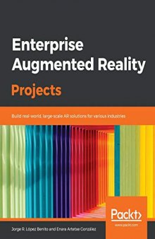 Enterprise Augmented Reality Projects: Build real-world, large-scale AR solutions for various industries